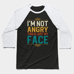 I'm Not Angry This Is Just My Face Baseball T-Shirt